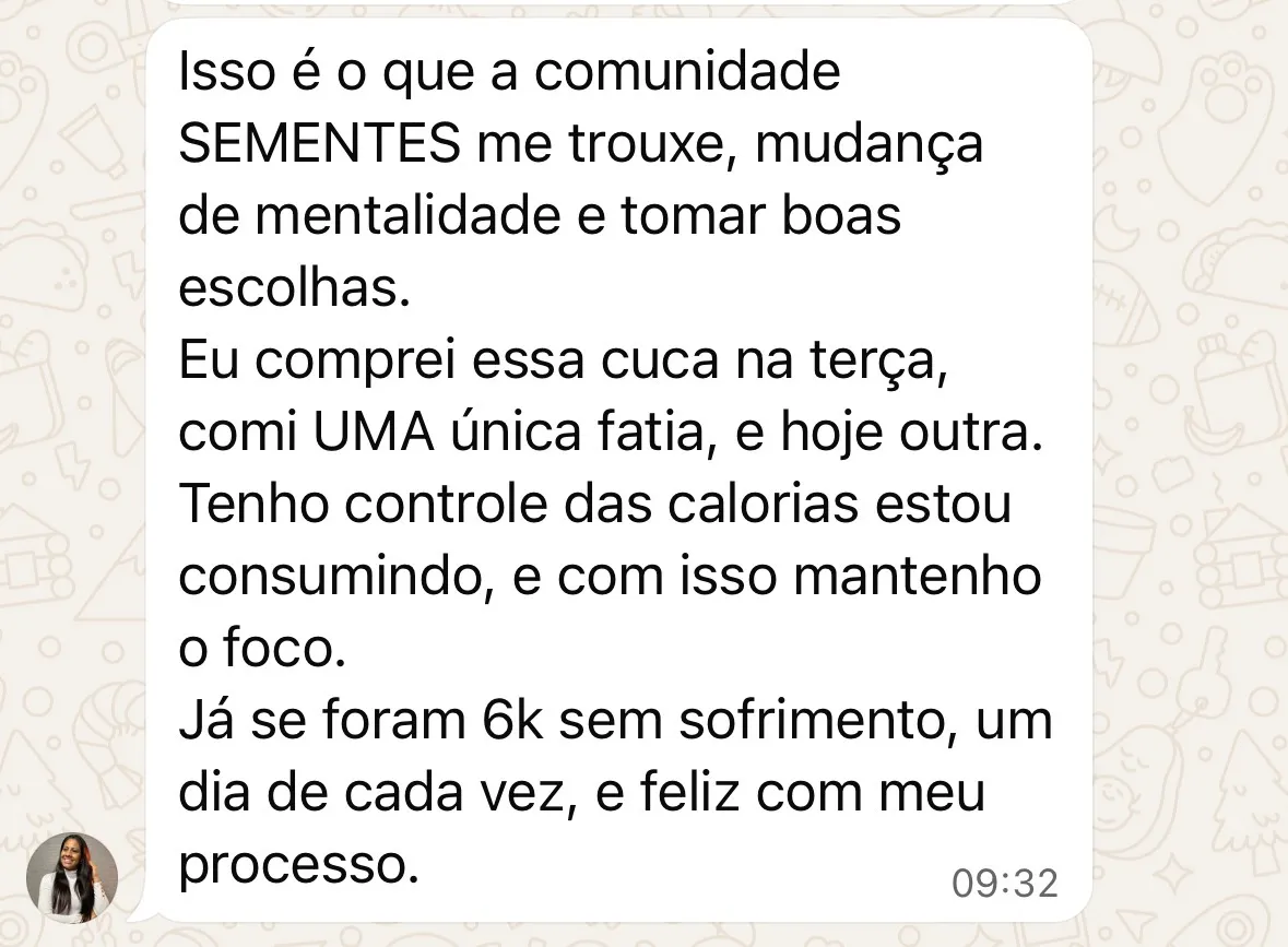 Mensagem na comunidade Sementes: já se foram 6 kg sem sofrimento, um dia de cada vez, feliz com meu processo.