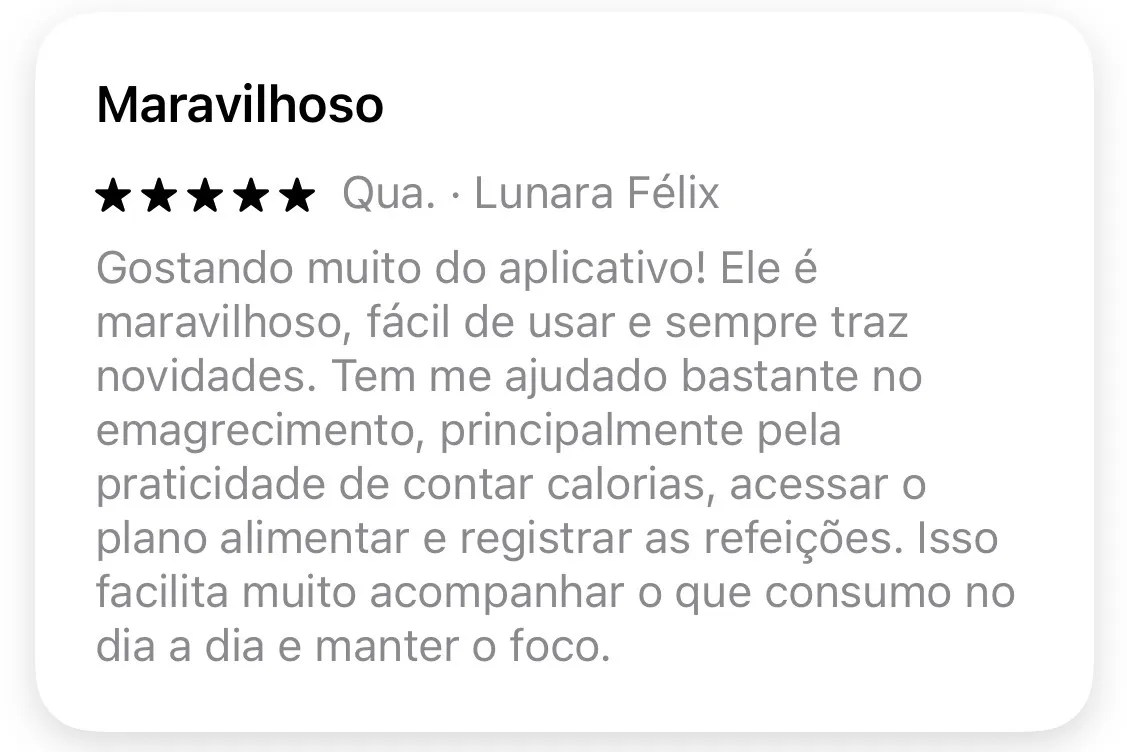 Avaliação 5 estrelas de Lunara Félix na Google Play: tem me ajudado bastante no emagrecimento pela praticidade de contar calorias.